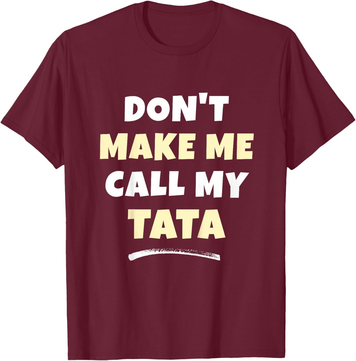 Kids Don't Make Me Call My Tata Kids Grandkids Funny T-Shirt - T-Shirt | Maroon
