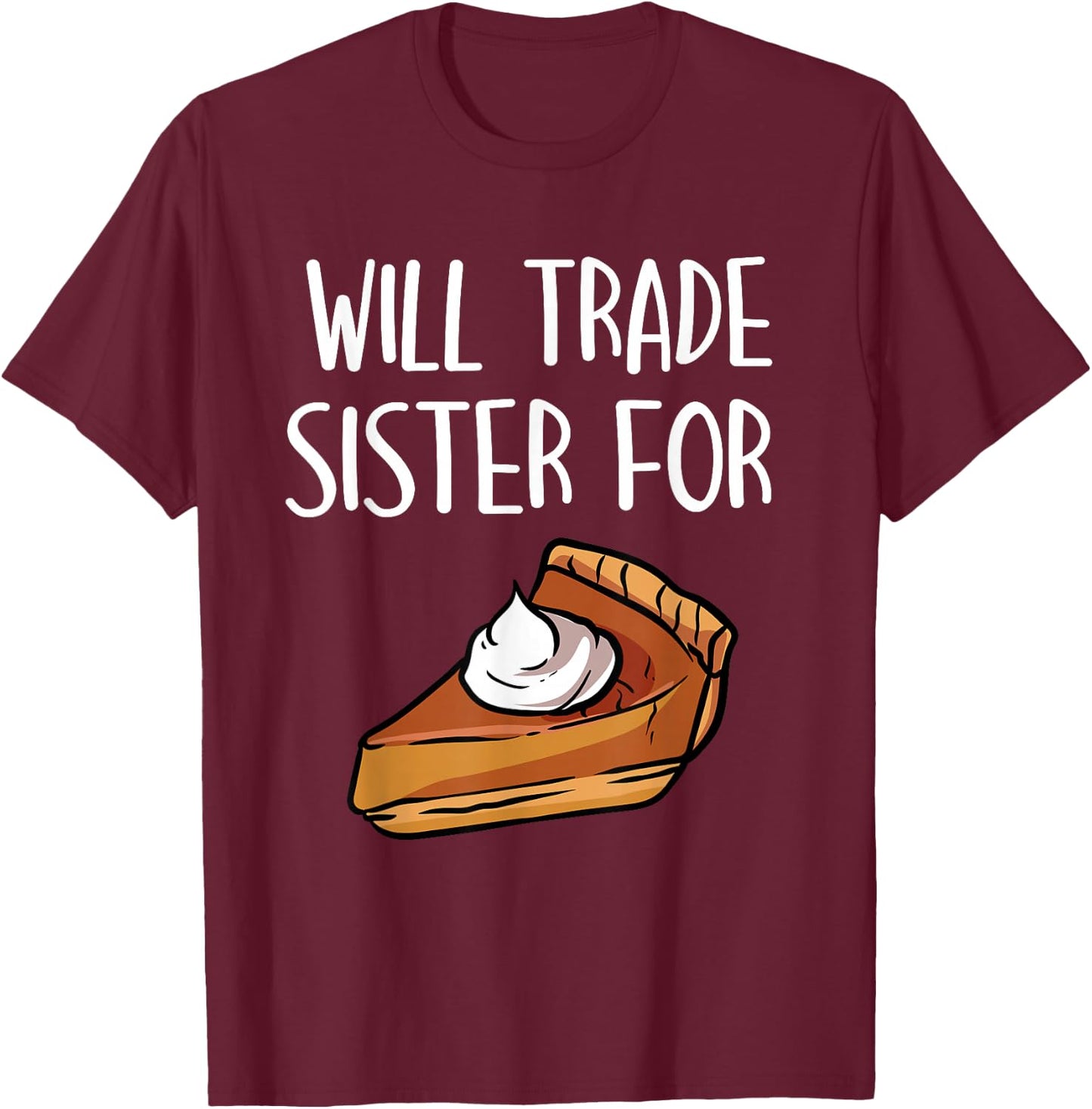 Kids Matching Thanksgiving Outfit- Will Trade Sister For Pie T-Shirt - T-Shirt | Maroon
