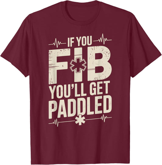 Funny EMT Paramedic If You Fib You'll Get Paddled T-Shirt - T-Shirt | Maroon