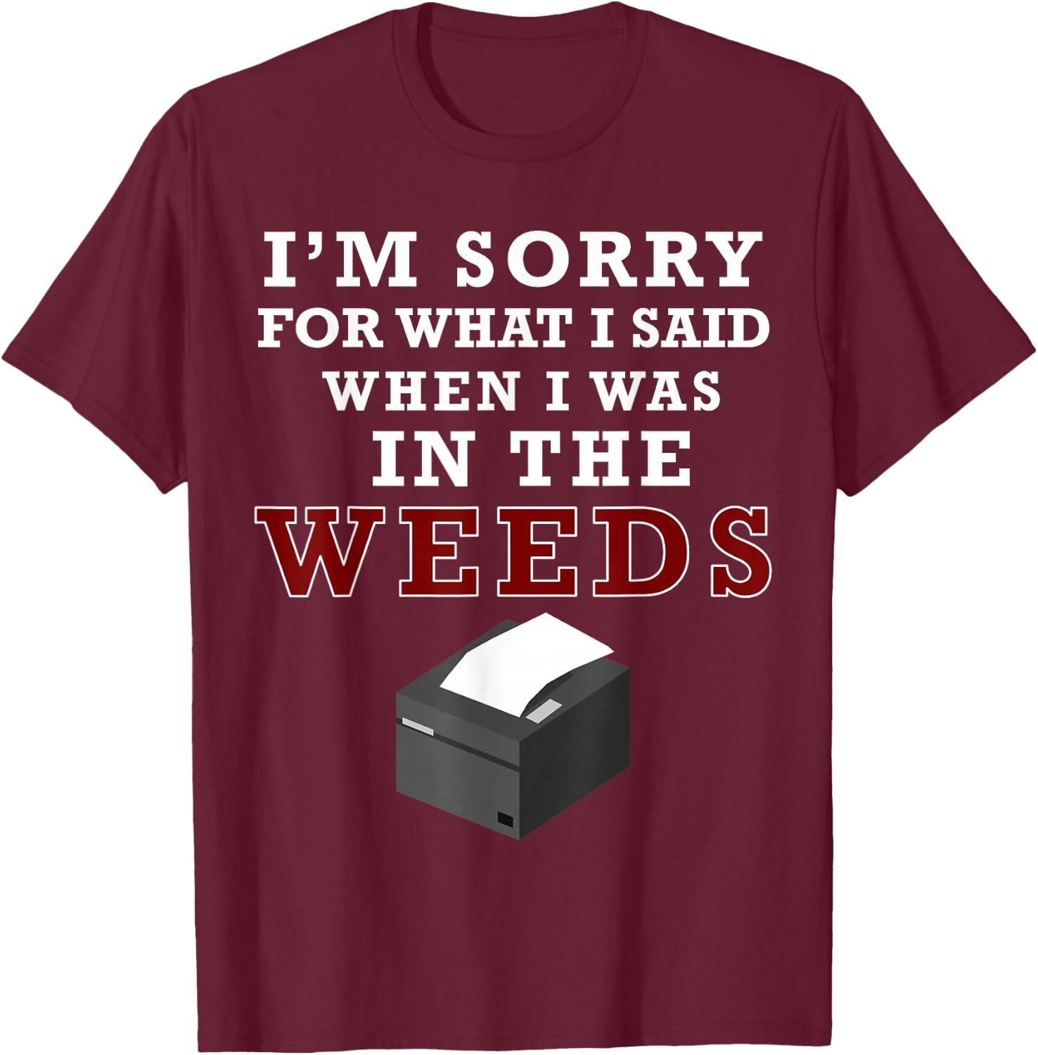 I'm Sorry For What I Said When I Was In the Weeds Funny Chef T-Shirt - T-Shirt | Maroon