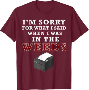 I'm Sorry For What I Said When I Was In the Weeds Funny Chef T-Shirt - T-Shirt | Maroon