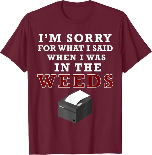 I'm Sorry For What I Said When I Was In the Weeds Funny Chef T-Shirt - T-Shirt | Maroon