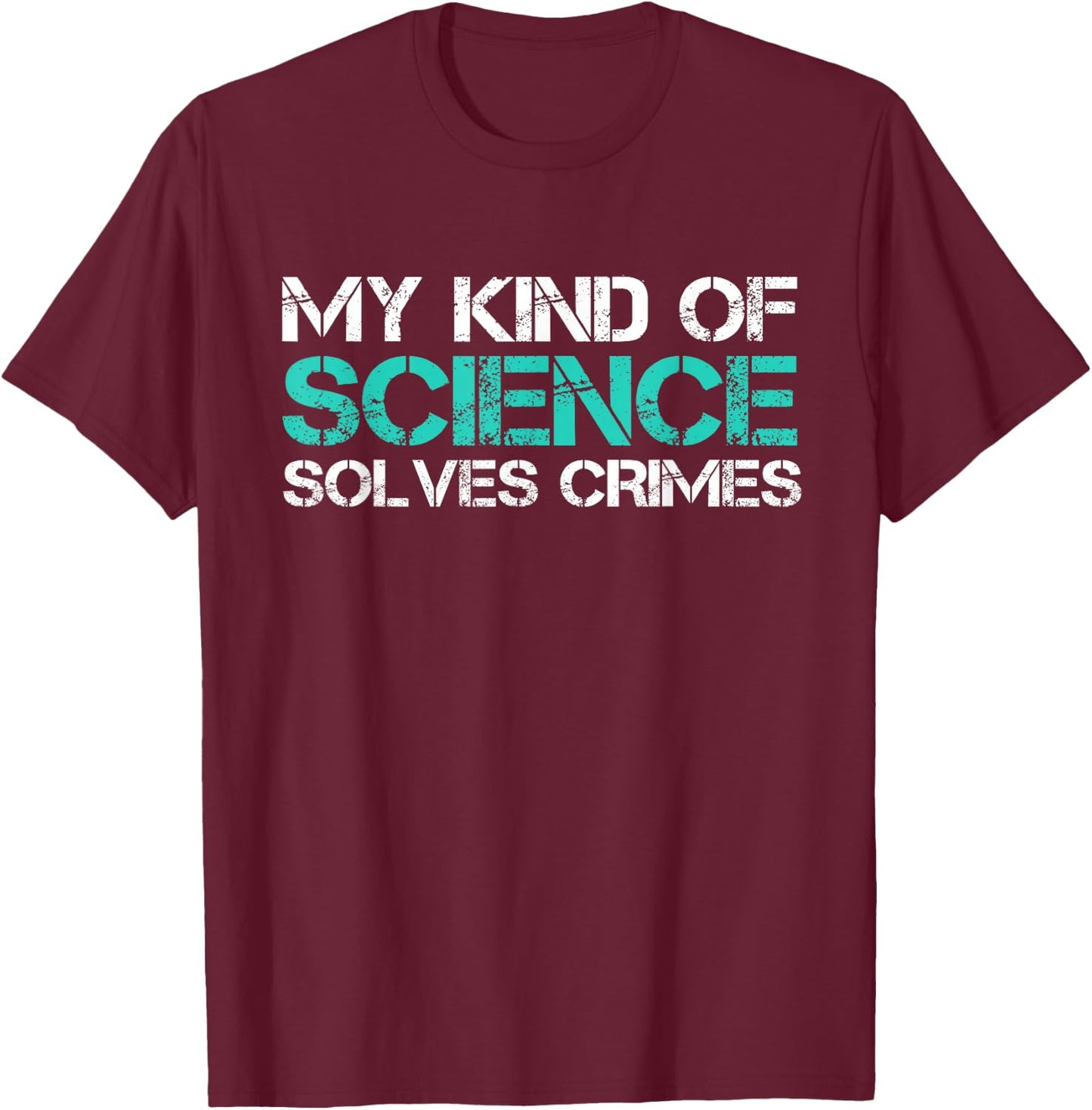 My Kind Of Science Solves Crimes Forensic Scientist T-Shirt - T-Shirt | Maroon