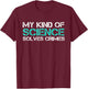 My Kind Of Science Solves Crimes Forensic Scientist T-Shirt - T-Shirt | Maroon