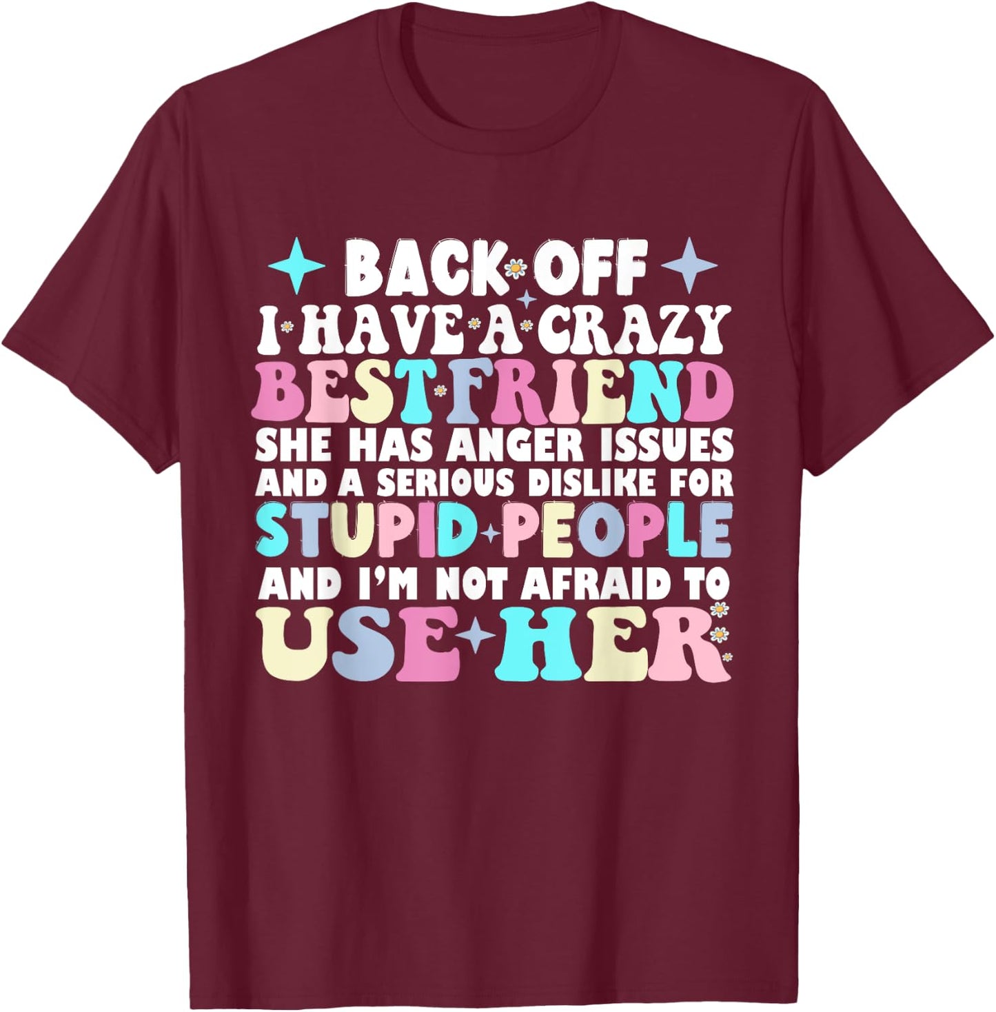 Back Off I Have A Crazy Best Friend She Has Anger Issues T-Shirt - T-Shirt | Maroon