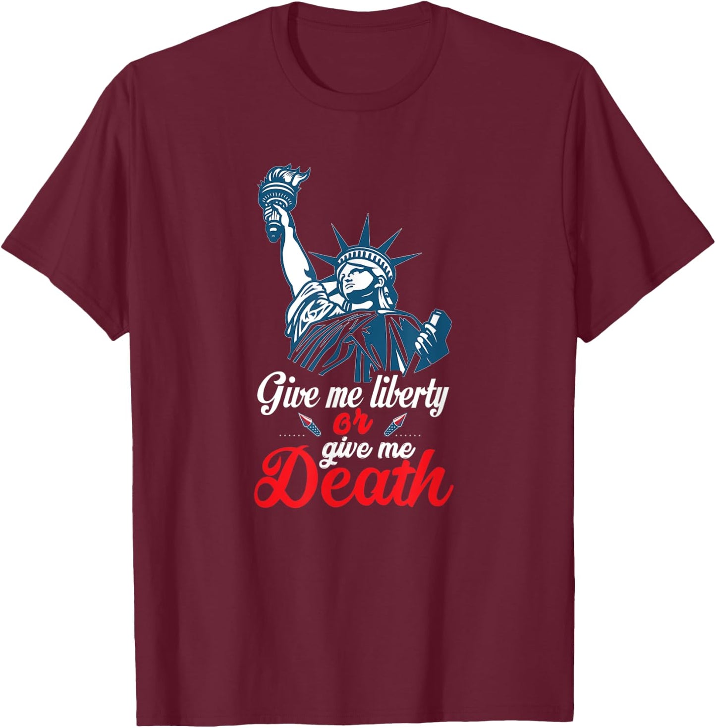Give Me Liberty or Give Me Death Preferably Liberty Funny T-Shirt - T-Shirt | Maroon