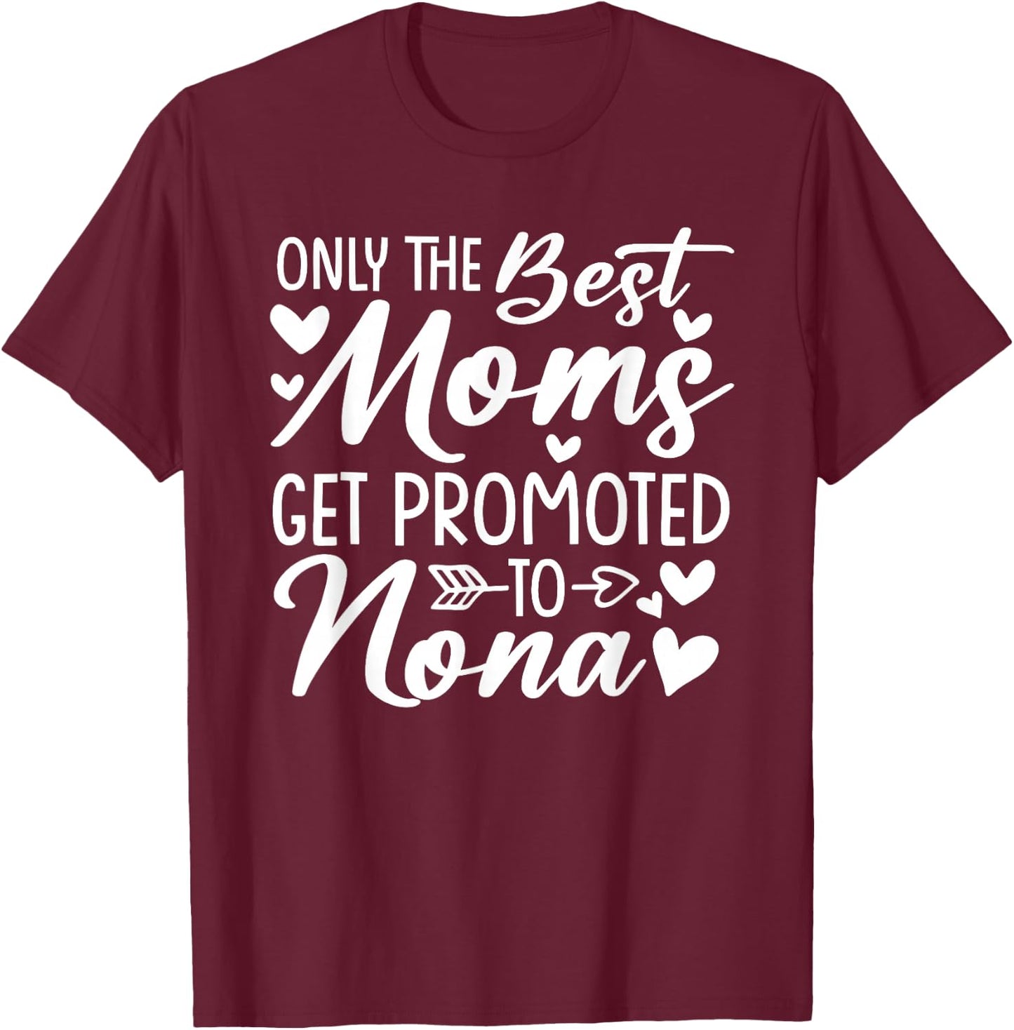 The Best Moms Get Promoted To Nona Shirt Mother's Day T-Shirt - T-Shirt | Maroon