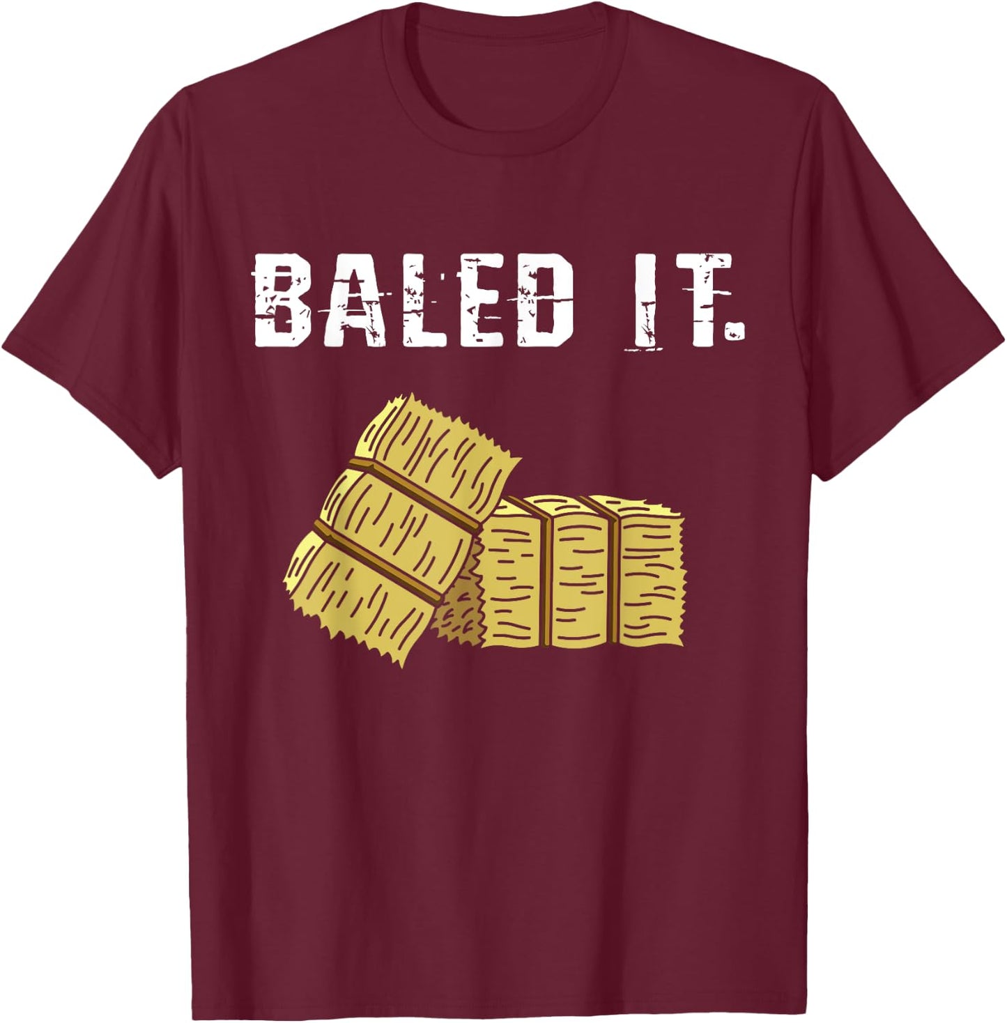 Bailed It Farmer Hay Farm Joke Agriculture Harvesting T-Shirt - T-Shirt | Maroon