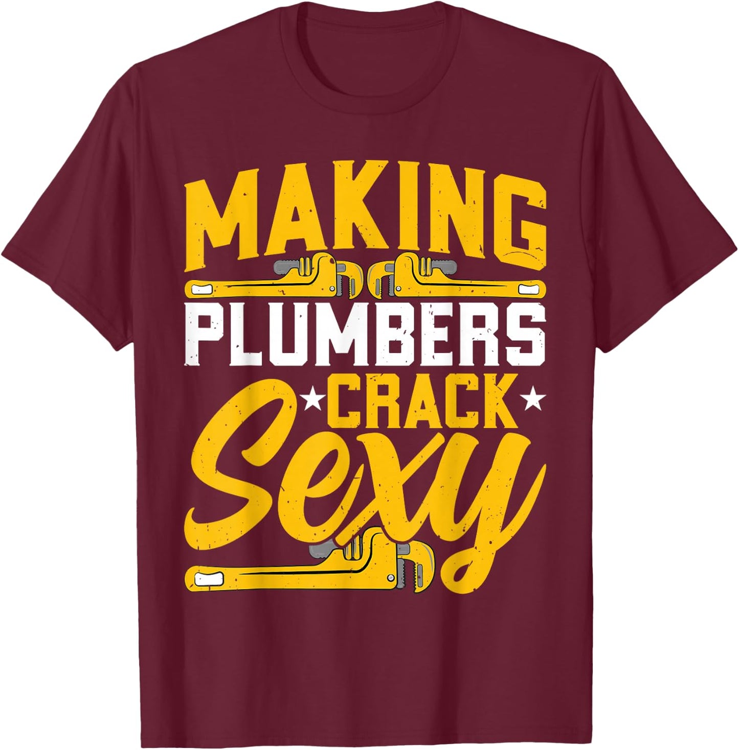 Plumber Handyman - Making Plumbers Crack Sexy Plumbing T-Shirt - T-Shirt | Maroon