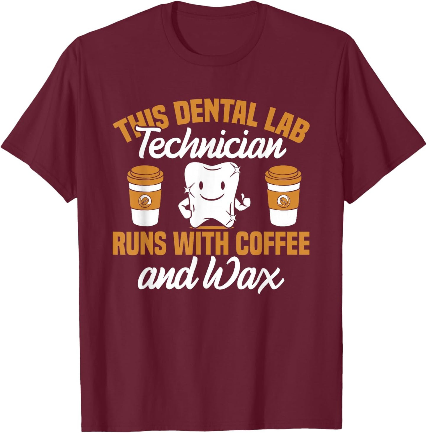 Dental Lab Technician Coffee and Wax Dentist Tech Dental Lab T-Shirt - T-Shirt | Maroon