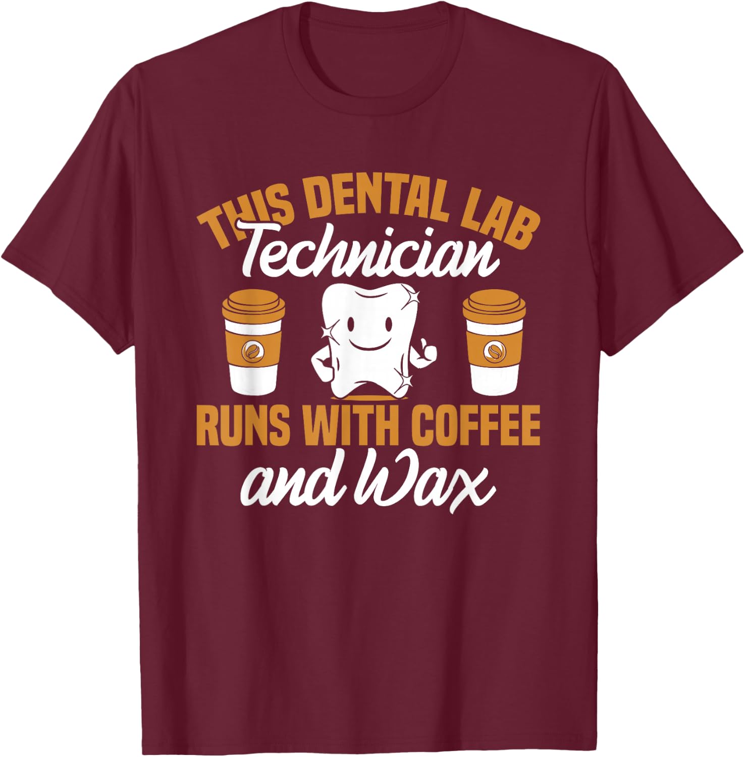 Dental Lab Technician Coffee and Wax Dentist Tech Dental Lab T-Shirt - T-Shirt | Maroon