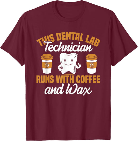 Dental Lab Technician Coffee and Wax Dentist Tech Dental Lab T-Shirt - T-Shirt | Maroon