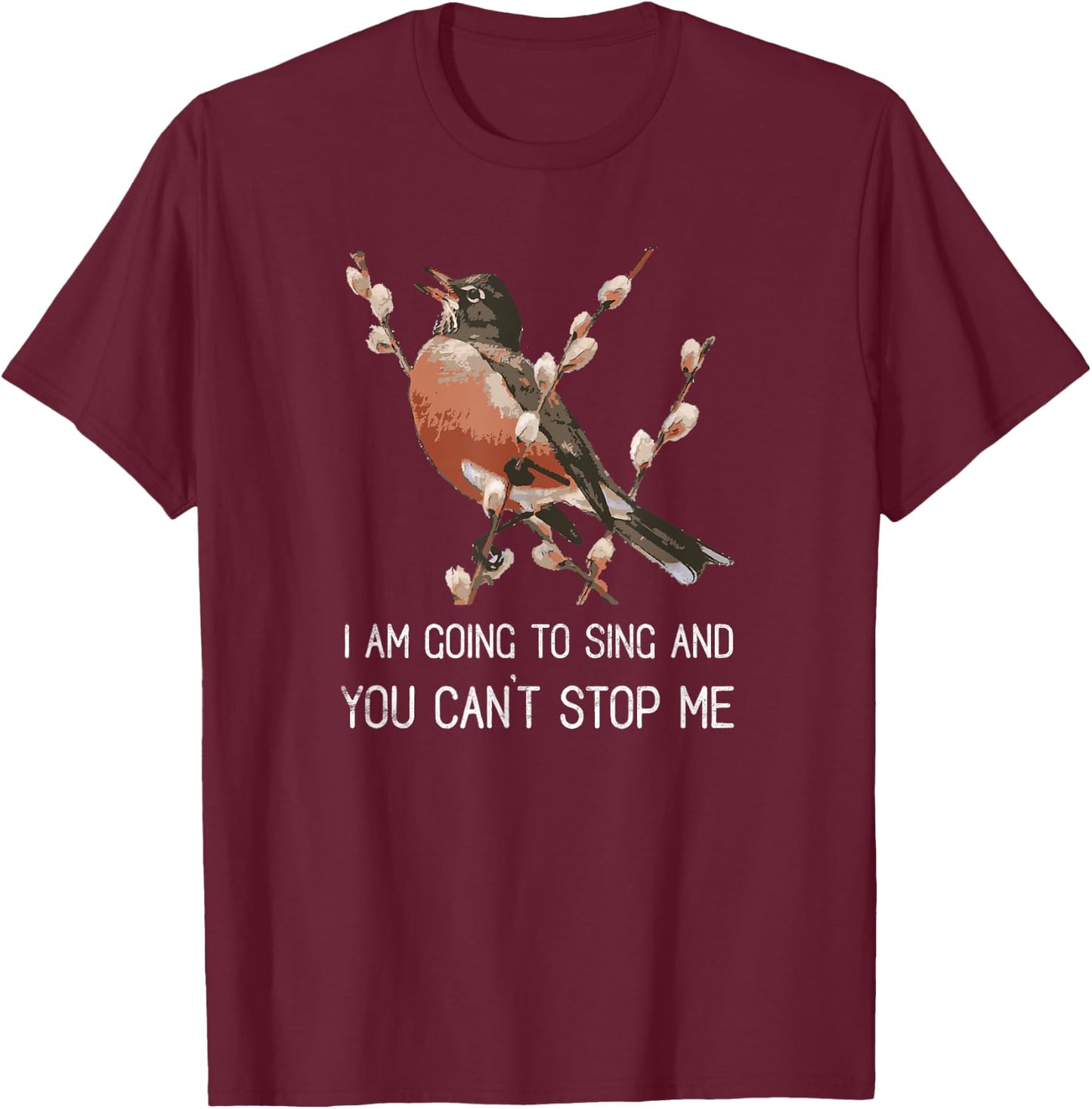 Red Robin's Singing Warning I'm Going to Sing Bird Lover T-Shirt - T-Shirt | Maroon