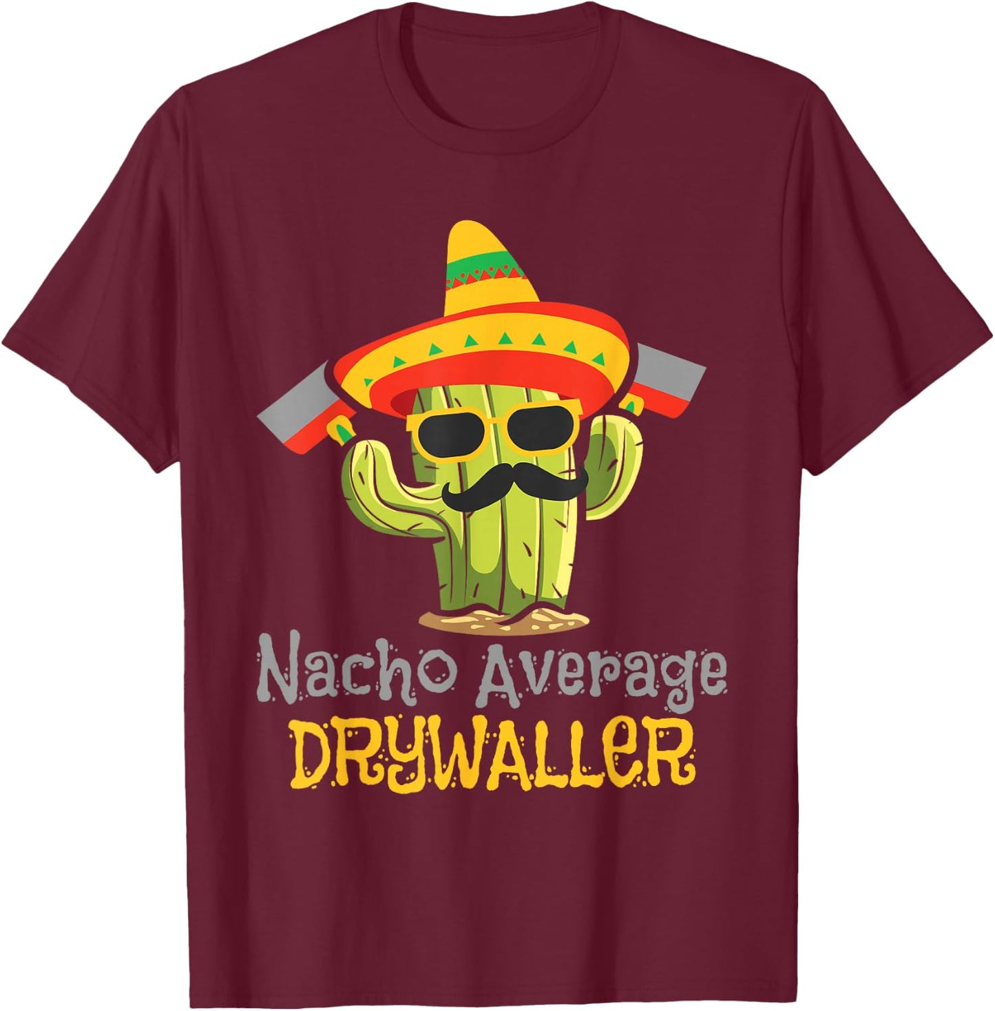 Nacho Average Drywaller - Drywall Mechanic Drywall Finisher T-Shirt - T-Shirt | Maroon