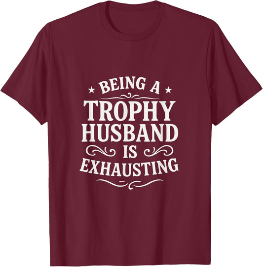 Being A Trophy Husband - Funny Wedding Anniversary T-Shirt - T-Shirt | Maroon