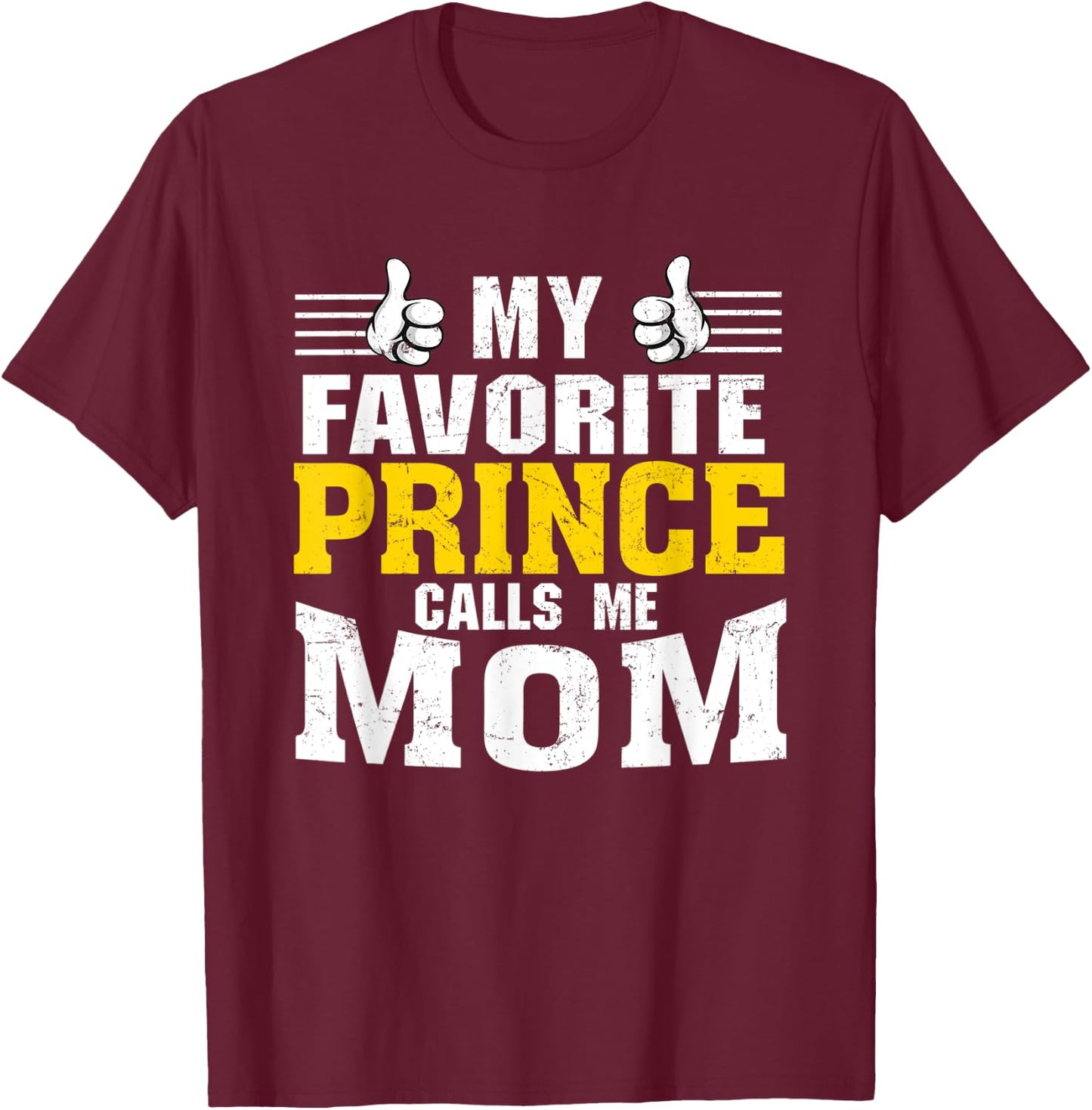 My Favorite Prince calls me Mom T-Shirt - T-Shirt | Maroon