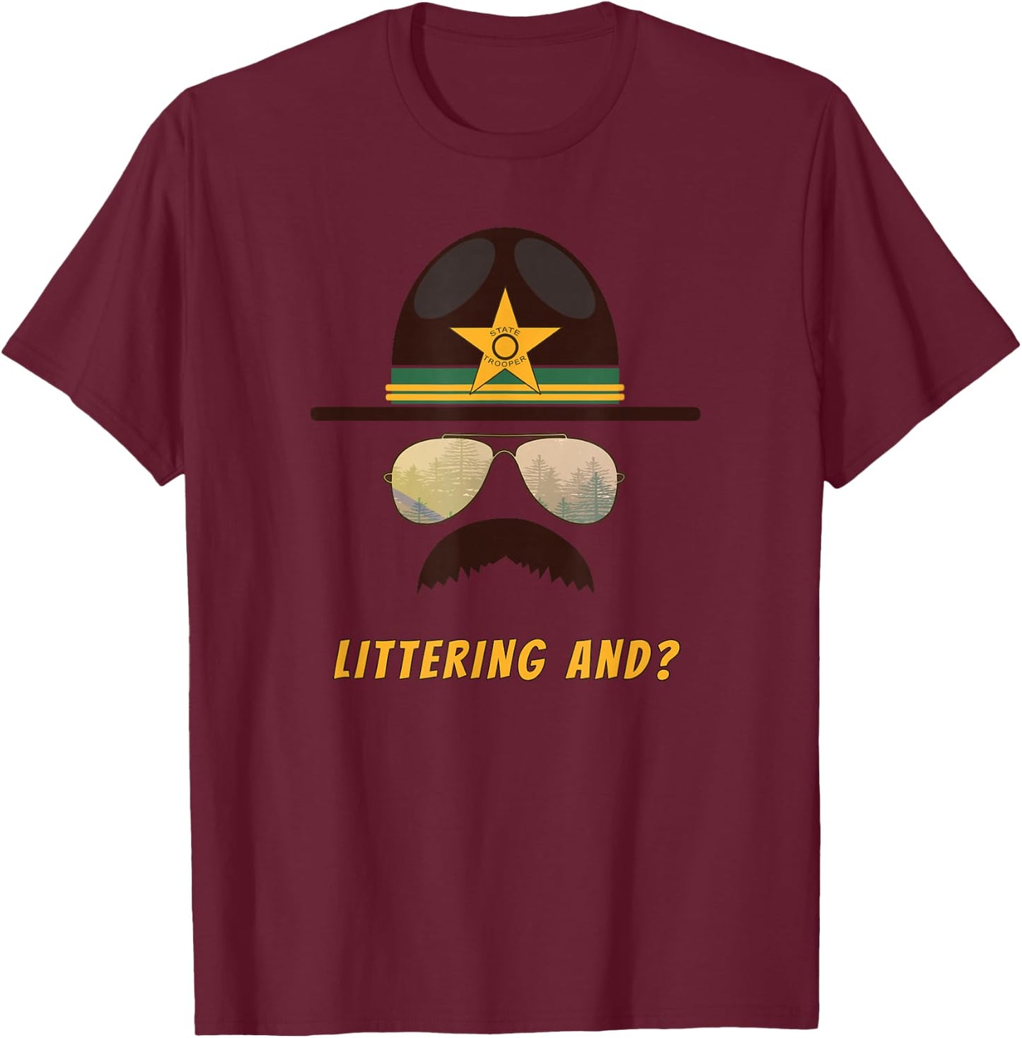 Cop-Stache "Littering And...?" Cop Humor T-Shirt - T-Shirt | Maroon