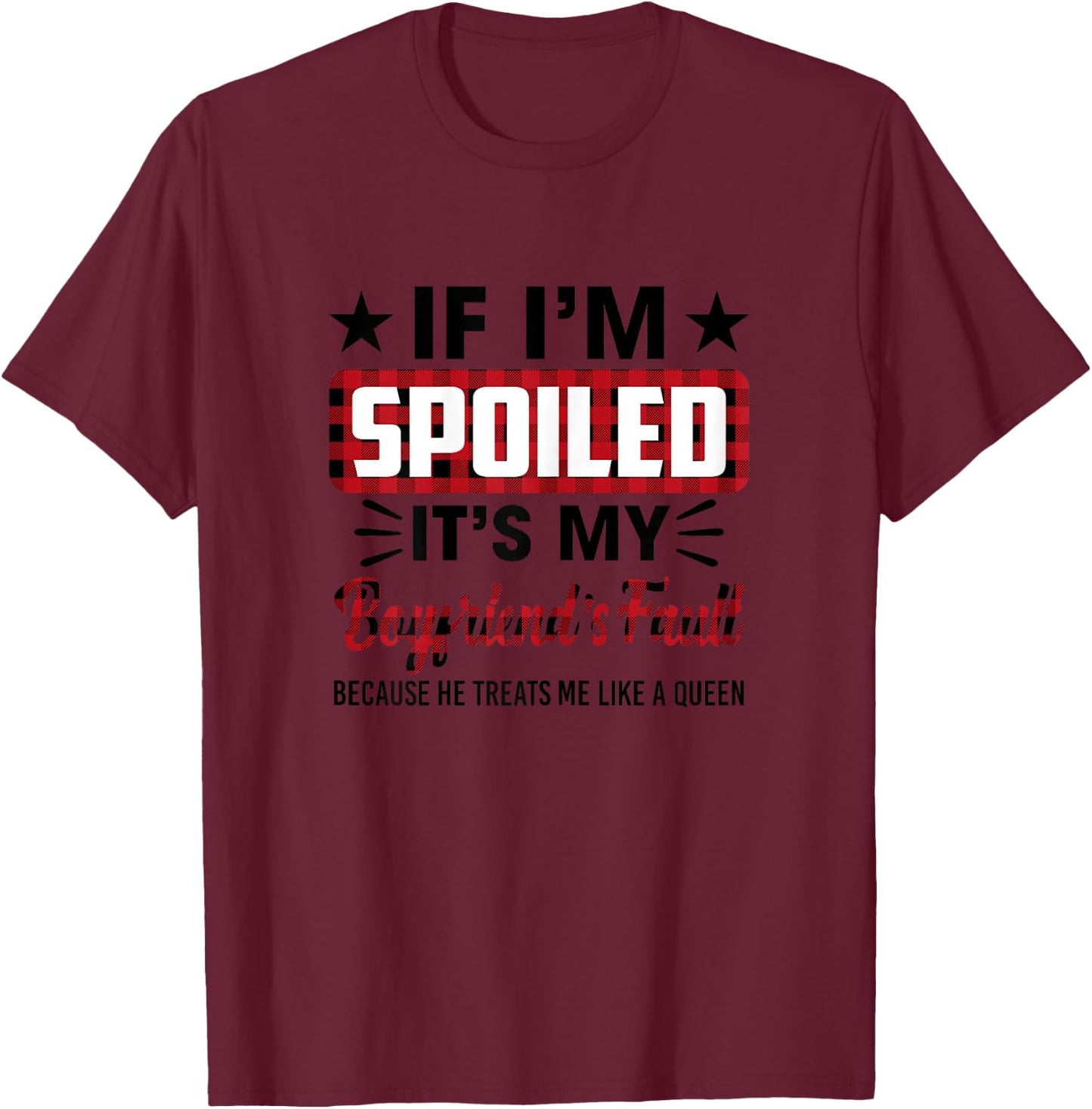 If I'm Spoiled It's My Boyfriend's Fault Funny Girlfriend T-Shirt - T-Shirt | Maroon