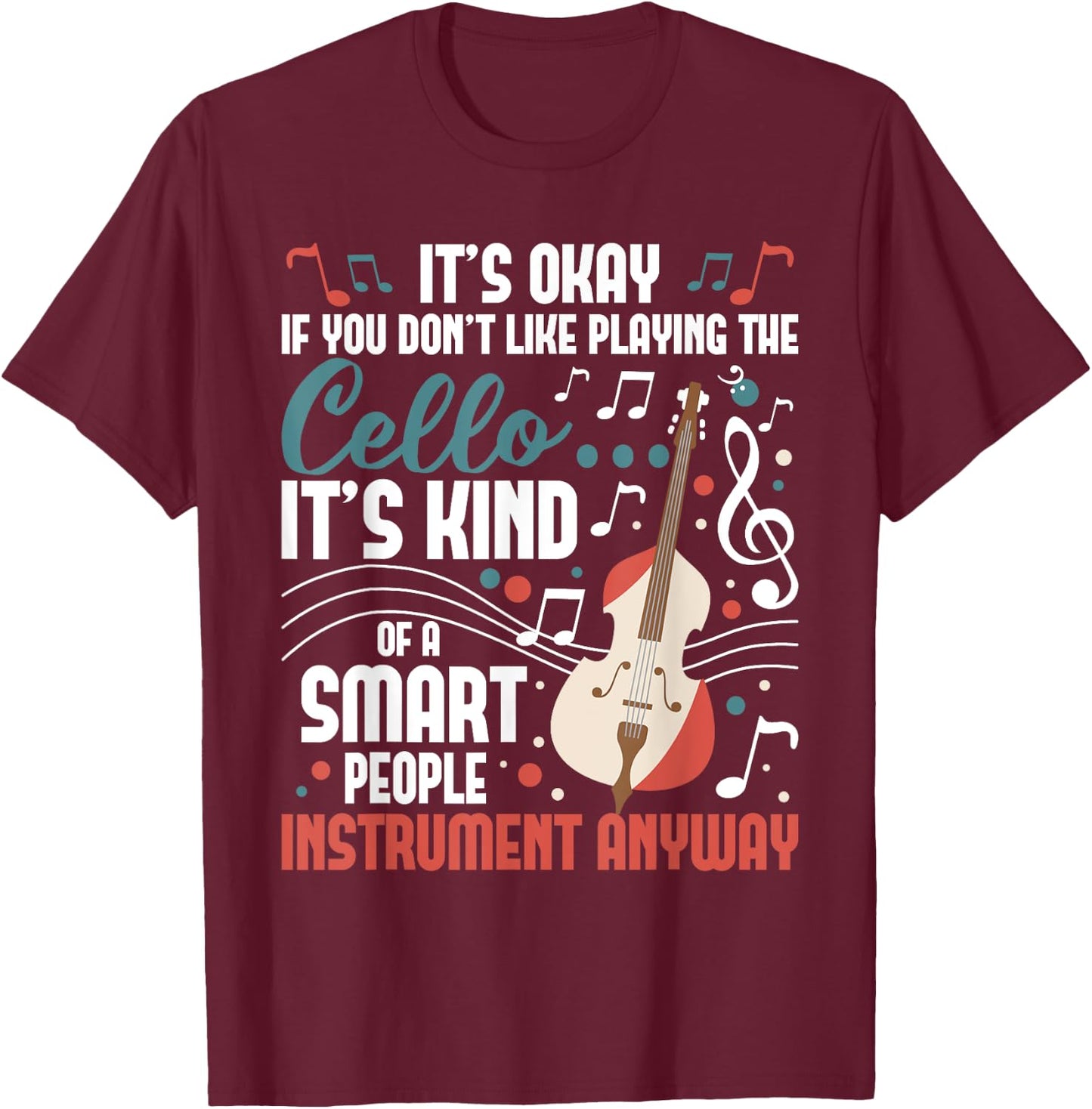 Cello Smart People Instrument Cellist Orchestra Musician T-Shirt - T-Shirt | Maroon