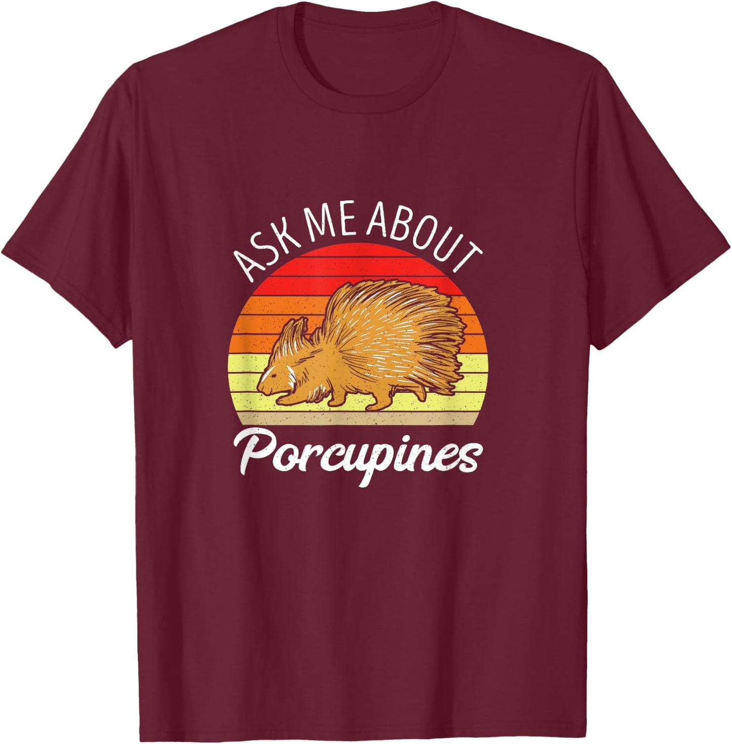 Porcupine Ask Me About Expert Lover Nature Animal Rodent T-Shirt - T-Shirt | Maroon