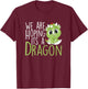 We are hoping its a Dragon Baby Announcement Funny Pregnancy T-Shirt - T-Shirt | Maroon