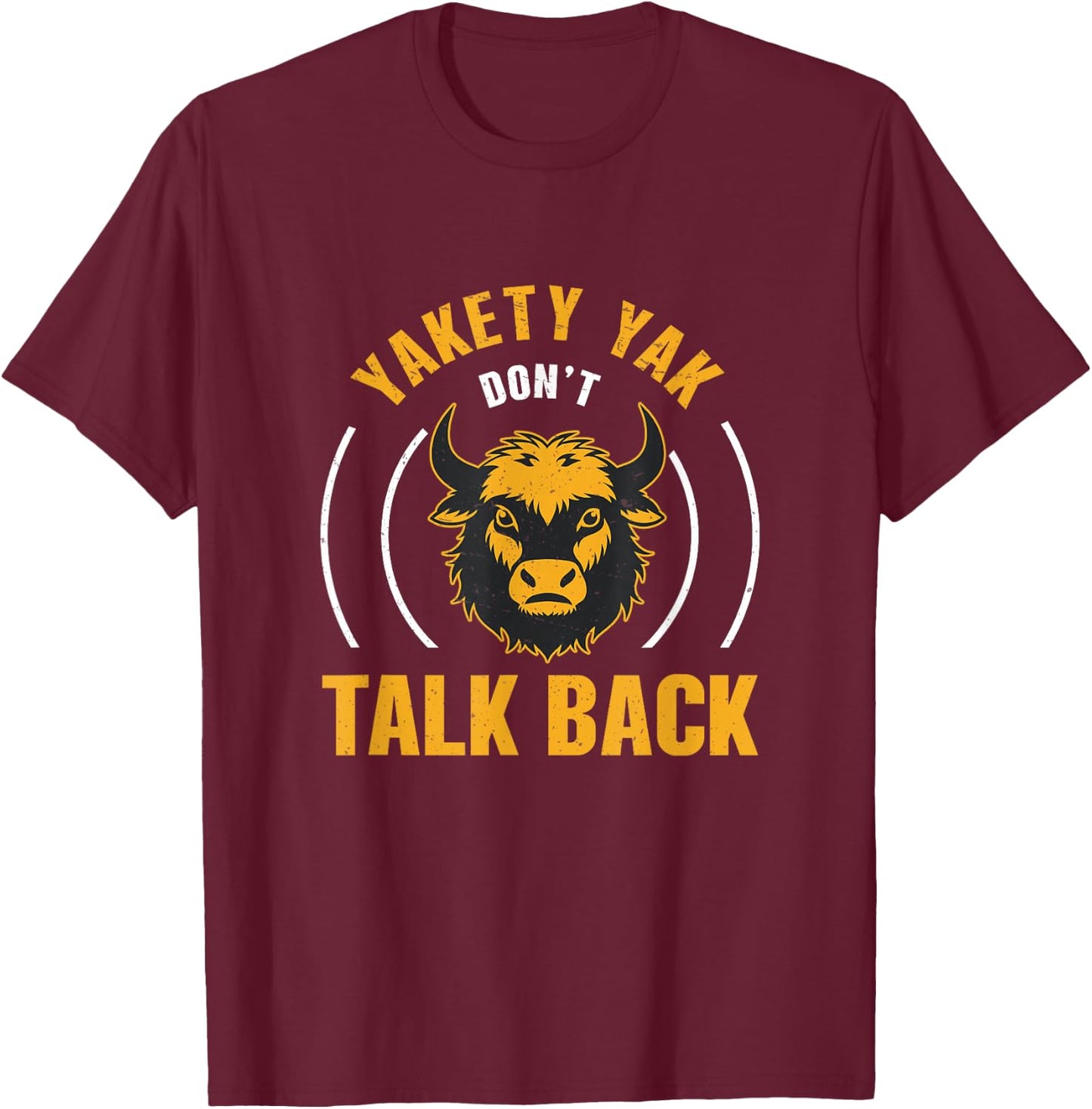 Yakety Yak Don't Talk Back Cool Yak Herding Humor Yak Farmer T-Shirt - T-Shirt | Maroon