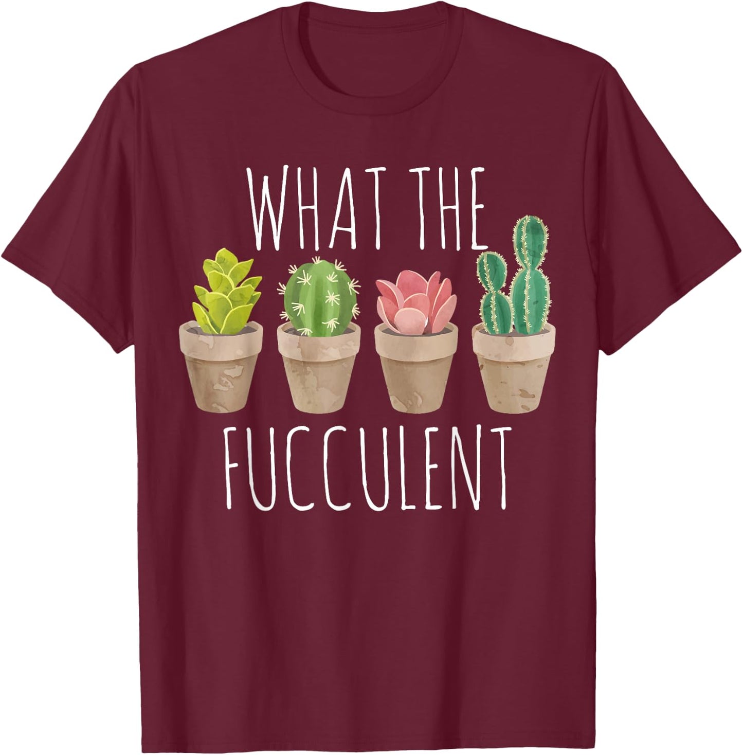 What The Fucculent Succulent WTF Succulent T-Shirt - T-Shirt | Maroon