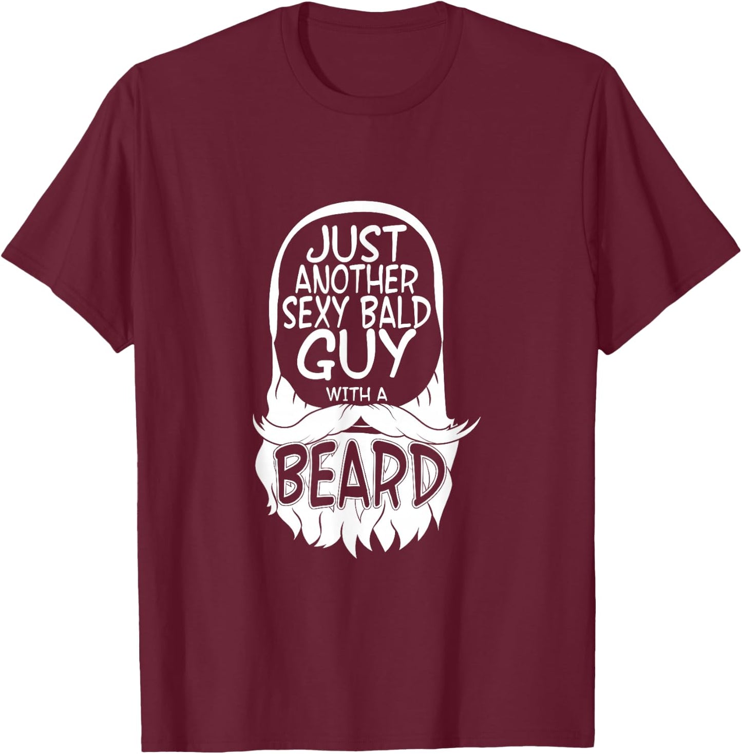 aging hairless just another sexy Bald guy with a Beard T-Shirt - T-Shirt | Maroon