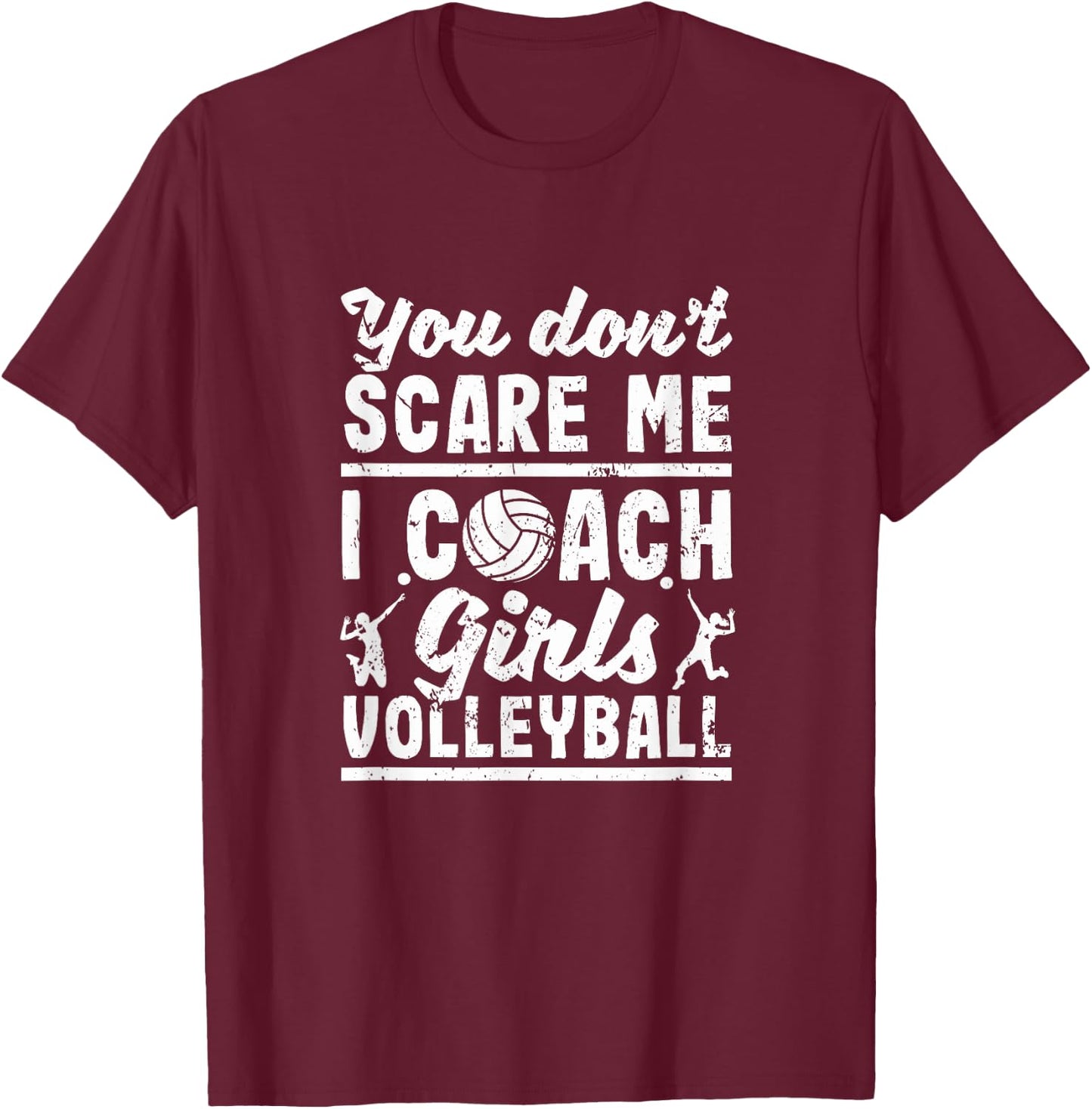 You Don't Scare Me I Coach Girls Volleyball Player Coaches T-Shirt - T-Shirt | Maroon
