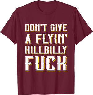 Don't Give A Flyin' Hillbilly Fuck - Redneck Gift T-Shirt - T-Shirt | Maroon