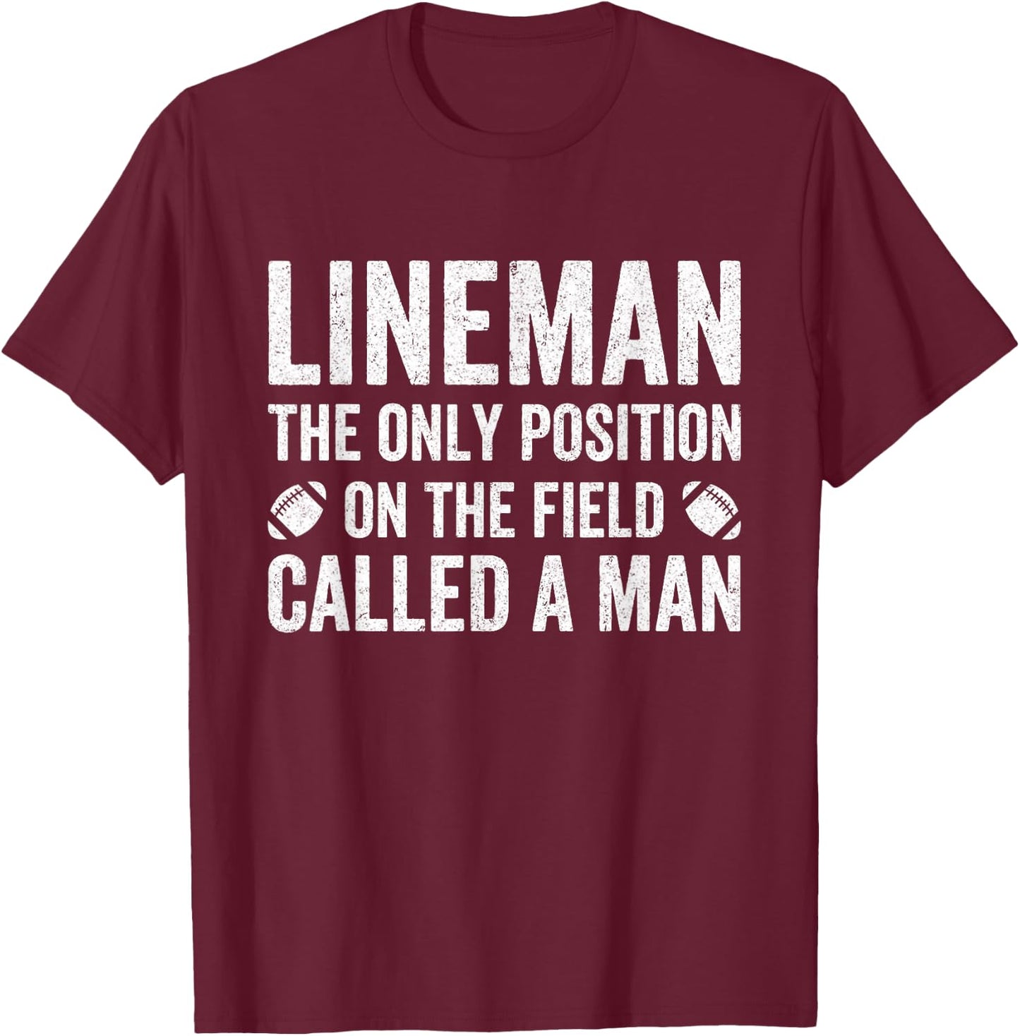 Lineman The Only Position Called A Man Football Lineman T-Shirt - T-Shirt | Maroon