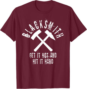 Blacksmith Quote Get it Hot Hit Hard Metalworker Art T-Shirt - T-Shirt | Maroon