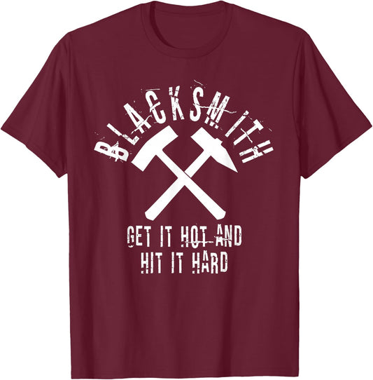 Blacksmith Quote Get it Hot Hit Hard Metalworker Art T-Shirt - T-Shirt | Maroon