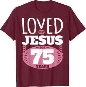 Loved By Jesus For 75 Years - 75th Birthday T-Shirt - T-Shirt | Maroon
