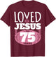 Loved By Jesus For 75 Years - 75th Birthday T-Shirt - T-Shirt | Maroon