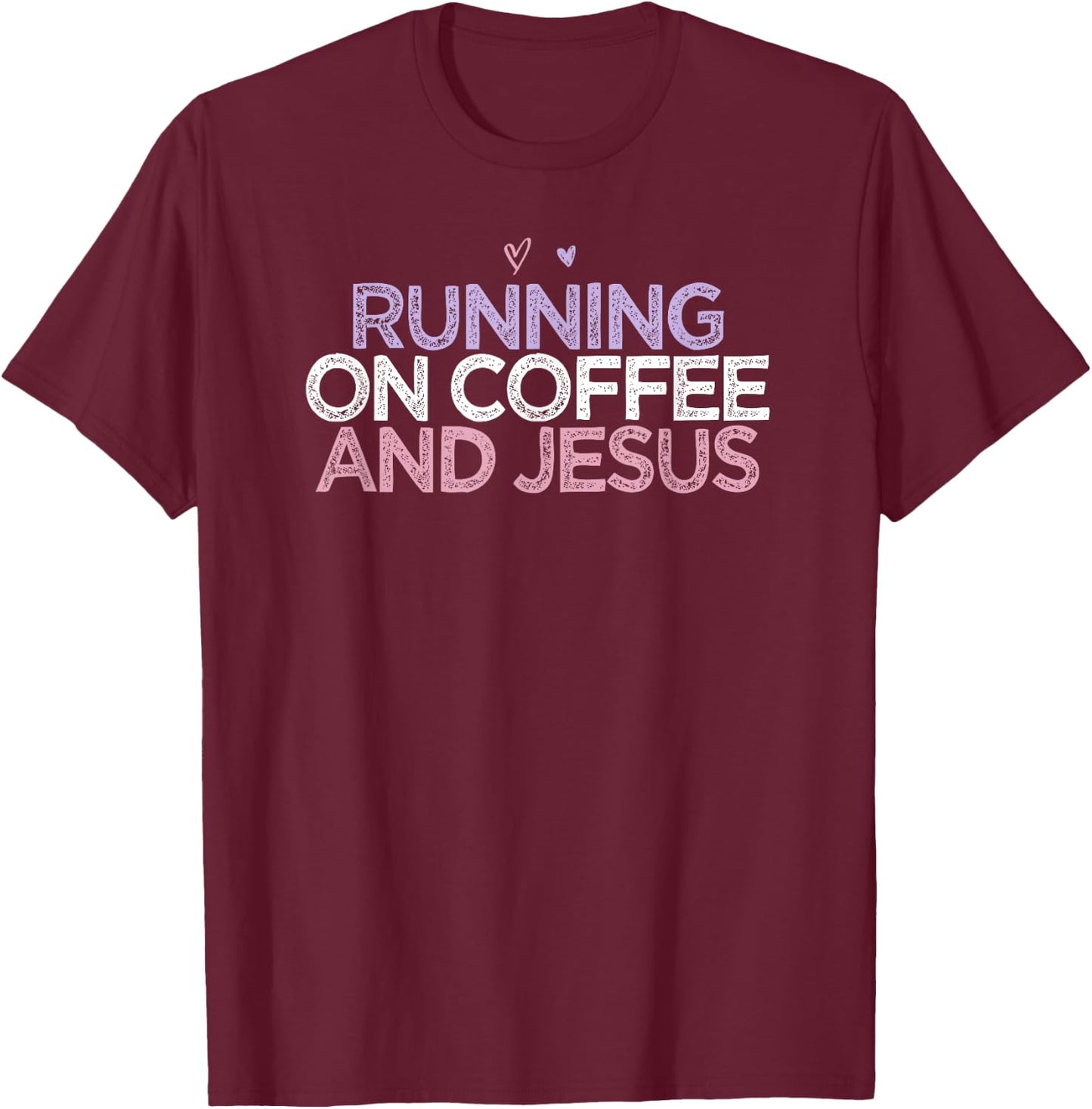 Running On Coffee And Jesus Funny Colored Saying Heart Gift T-Shirt - T-Shirt | Maroon