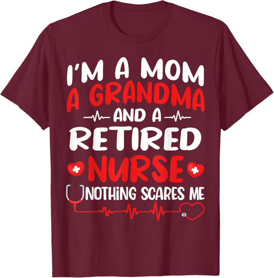 I'm A Mom And A Grandma And Retired Nurse Funny Retirement T-Shirt - T-Shirt | Maroon