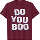 Do You Boo T-Shirt - T-Shirt | Maroon