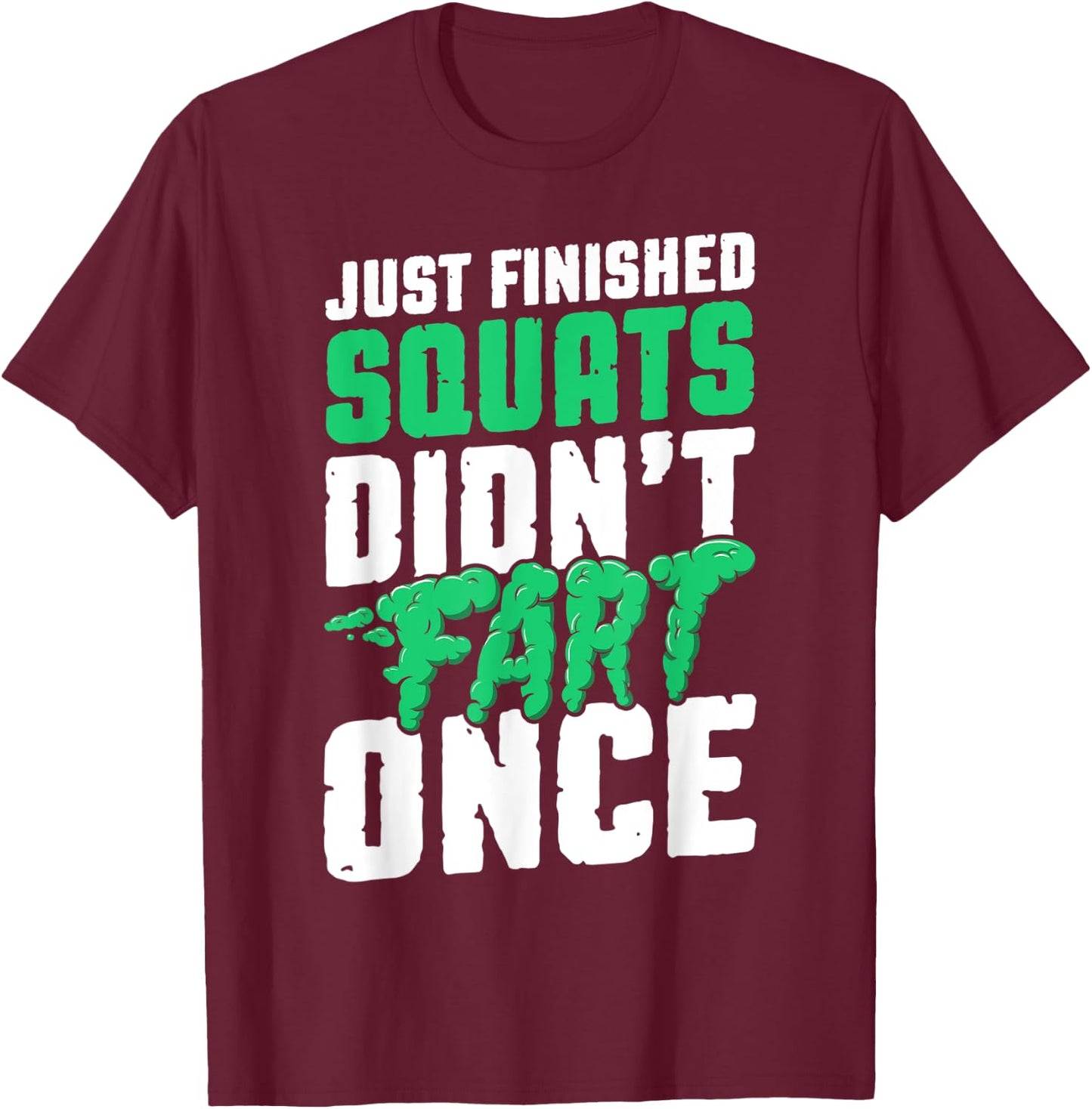 Just Finished Squats Didnt Fart Once Bodybuilding Training T-Shirt - T-Shirt | Maroon
