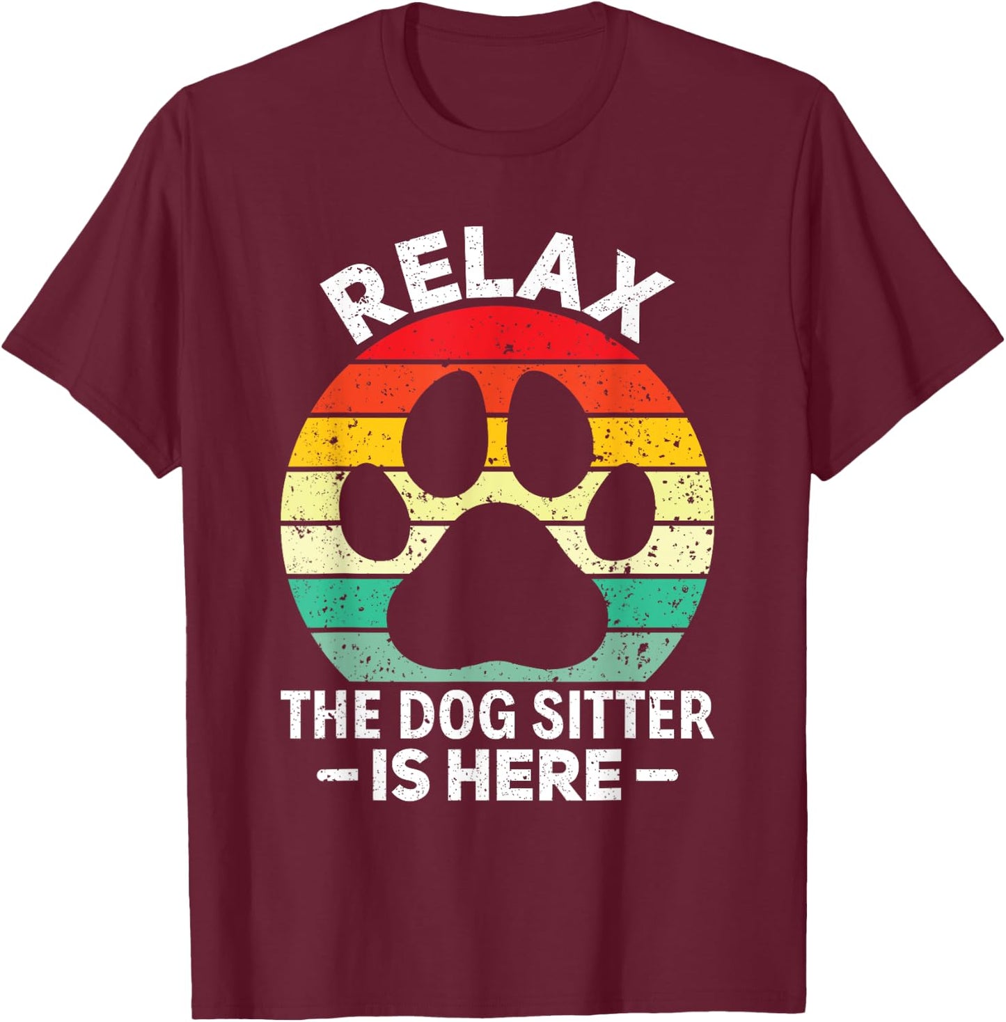 Relax The Dog Sitter Is Here Pet Sitting Pet Sitter Women T-Shirt - T-Shirt | Maroon