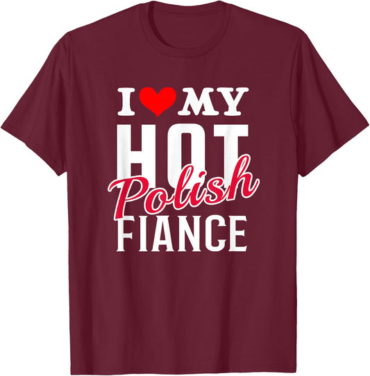 I Love My Hot Polish Fiance Shirt T-Shirt - T-Shirt | Maroon