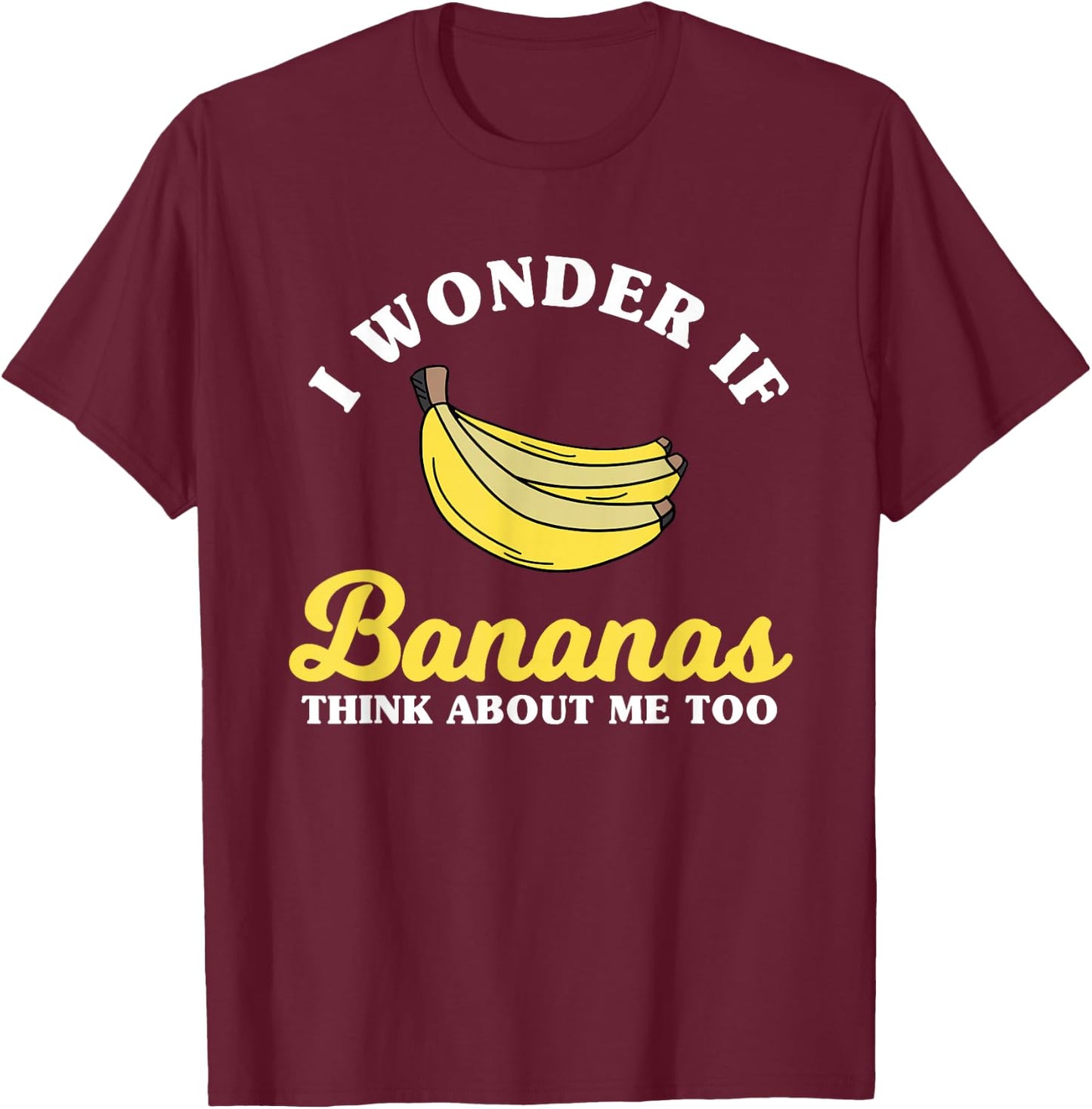 Funny Banana Saying Apparel Bananas Lover T-Shirt - T-Shirt | Maroon