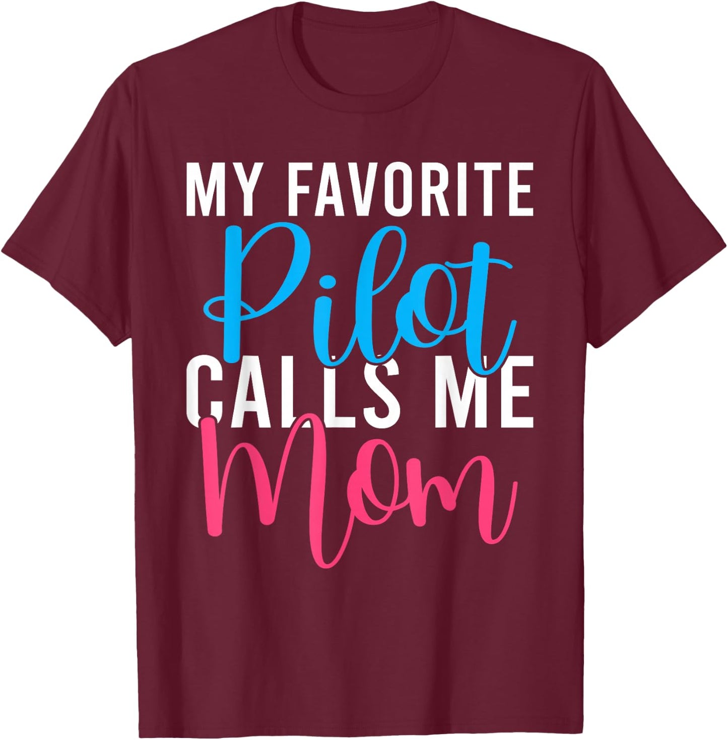 My favorite Pilot calls me Mom Airplane Flying Pilot Son T-Shirt - T-Shirt | Maroon