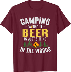 Camping Without Beer Is Just Sitting In The Woods T-Shirt - T-Shirt | Maroon