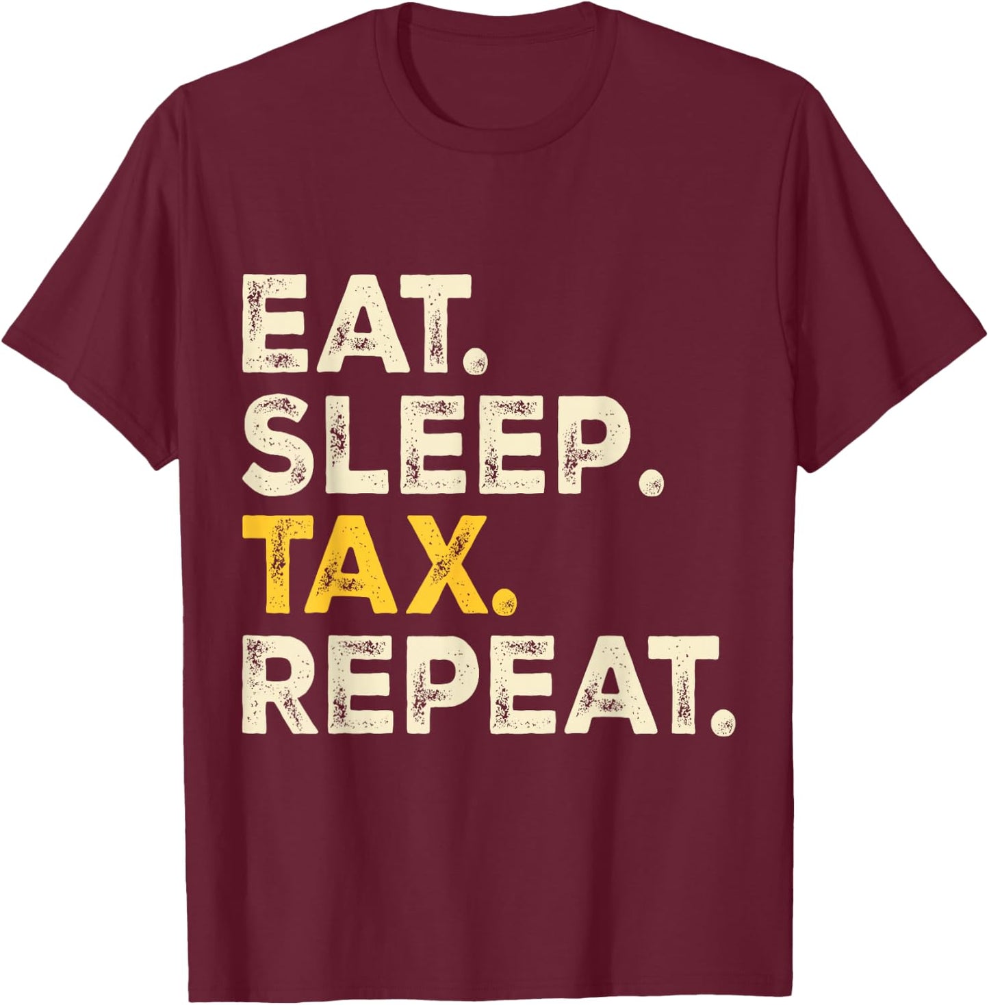 Eat Sleep Tax Repeat T-Shirt - T-Shirt | Maroon