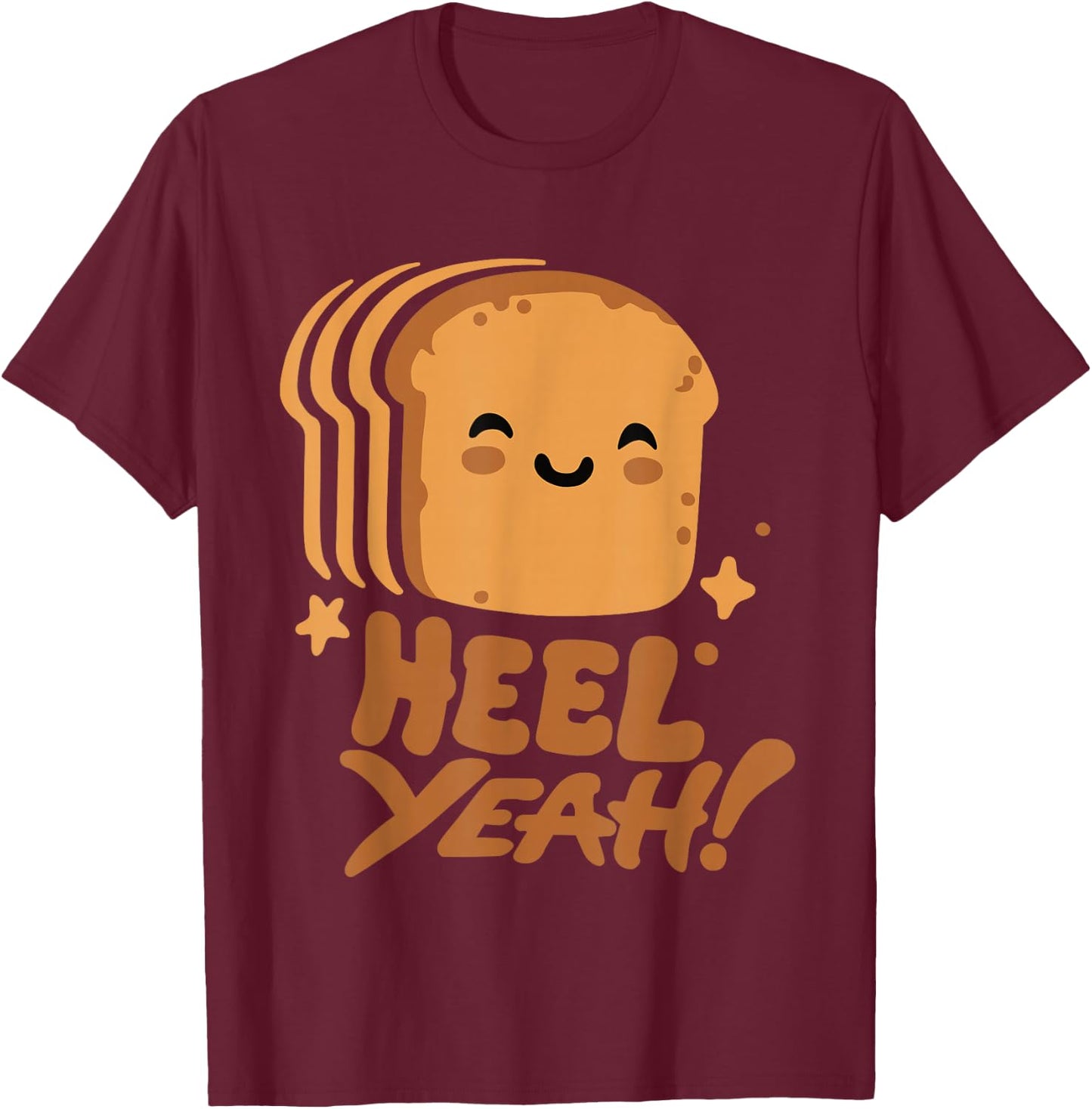 Dream Beast - Kawaii Heel Yeah! Funny Cute Toast Bread Loaf Crust Baker Sandwich T-Shirt - T-Shirt | Maroon