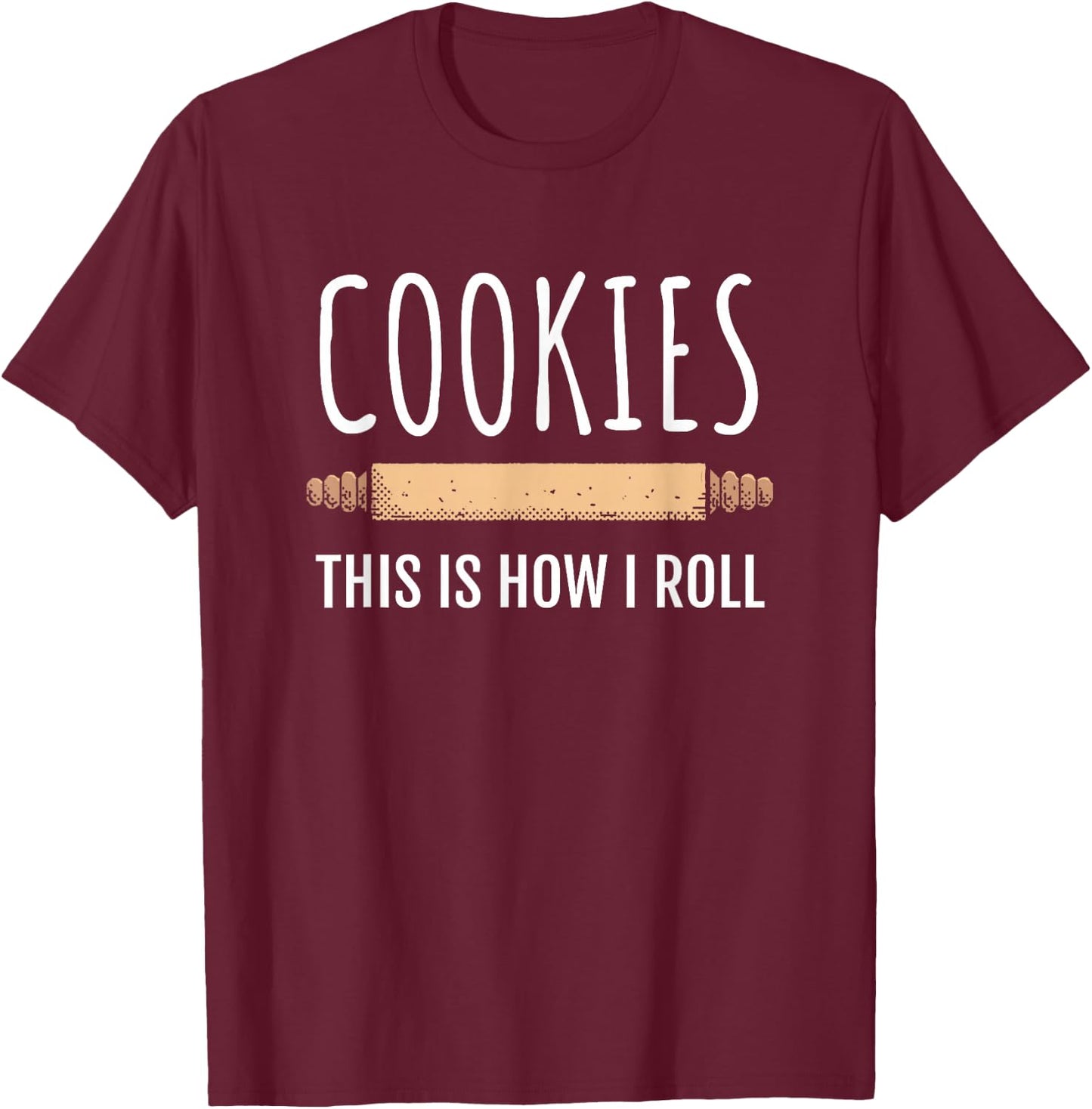 Cookie Baking Gift Baker Gift - Cookies, This is How I Roll T-Shirt - T-Shirt | Maroon