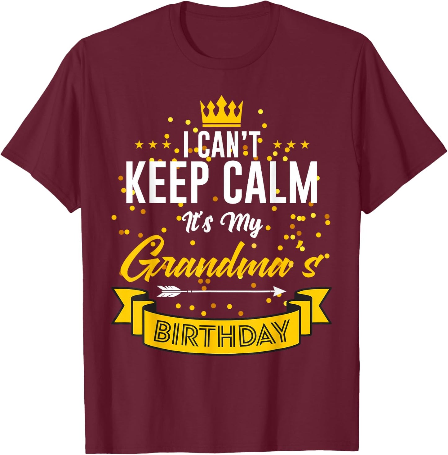 I Can't Keep Calm It's My Grandma's Birthday T-Shirt - T-Shirt | Maroon
