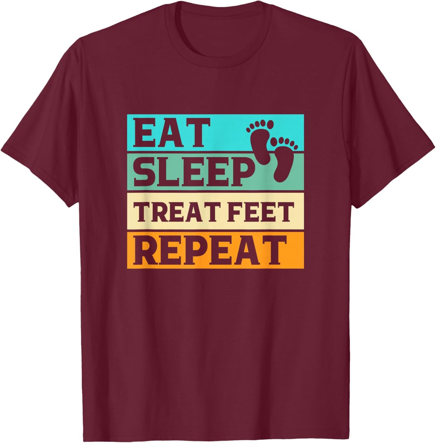 Funny Foot Gifts For Podiatrist Gifts Eat Sleep Treat Feet Repeat Podiatrist Podiatry Adults Black 3XL T-Shirt - T-Shirt | Maroon