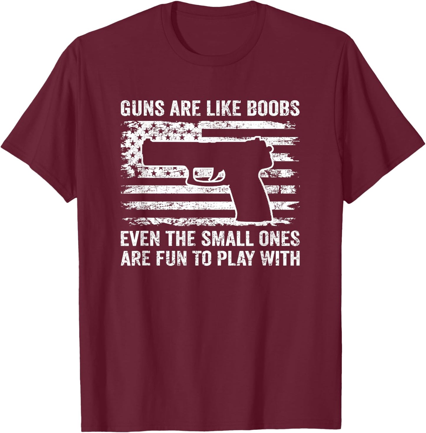 Guns Are Like Boobs - Funny Titties Gun Pistol Owner Joke T-Shirt - T-Shirt | Maroon